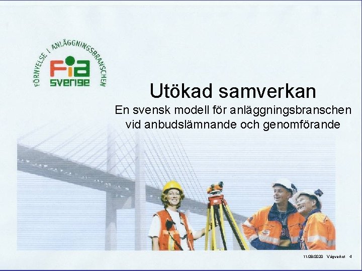 Utökad samverkan En svensk modell för anläggningsbranschen vid anbudslämnande och genomförande 11/28/2020 Vägverket 4