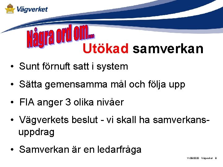 Utökad samverkan • Sunt förnuft satt i system • Sätta gemensamma mål och följa