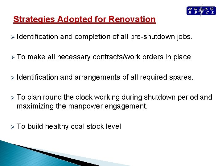 Strategies Adopted for Renovation Ø Identification and completion of all pre-shutdown jobs. Ø To