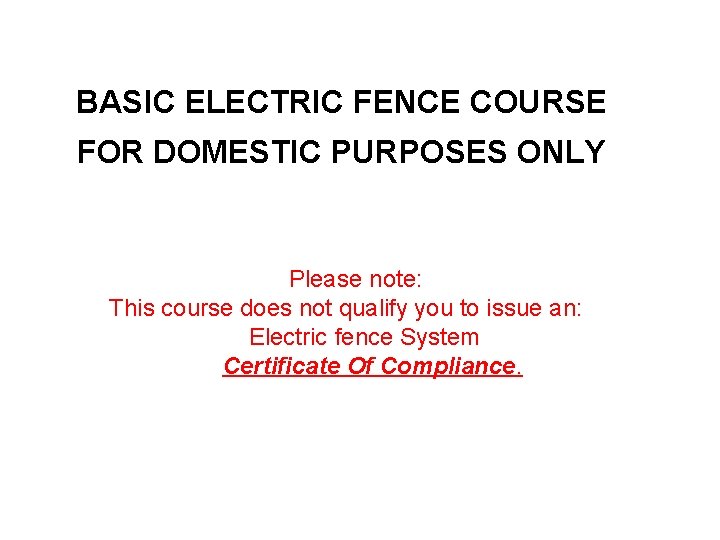 BASIC ELECTRIC FENCE COURSE FOR DOMESTIC PURPOSES ONLY Please note: This course does not