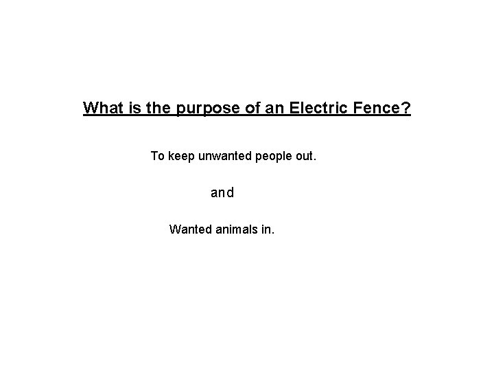 What is the purpose of an Electric Fence? To keep unwanted people out. and