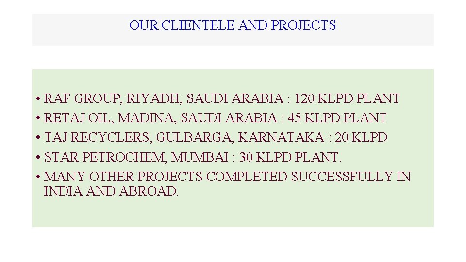 OUR CLIENTELE AND PROJECTS • RAF GROUP, RIYADH, SAUDI ARABIA : 120 KLPD PLANT