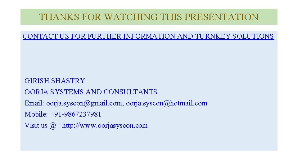 THANKS FOR WATCHING THIS PRESENTATION CONTACT US FOR FURTHER INFORMATION AND TURNKEY SOLUTIONS GIRISH