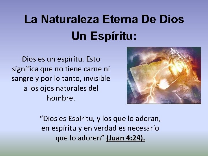 La Naturaleza Eterna De Dios Un Espíritu: Dios es un espíritu. Esto significa que