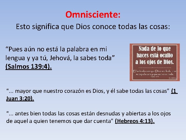 Omnisciente: Esto significa que Dios conoce todas las cosas: “Pues aún no está la