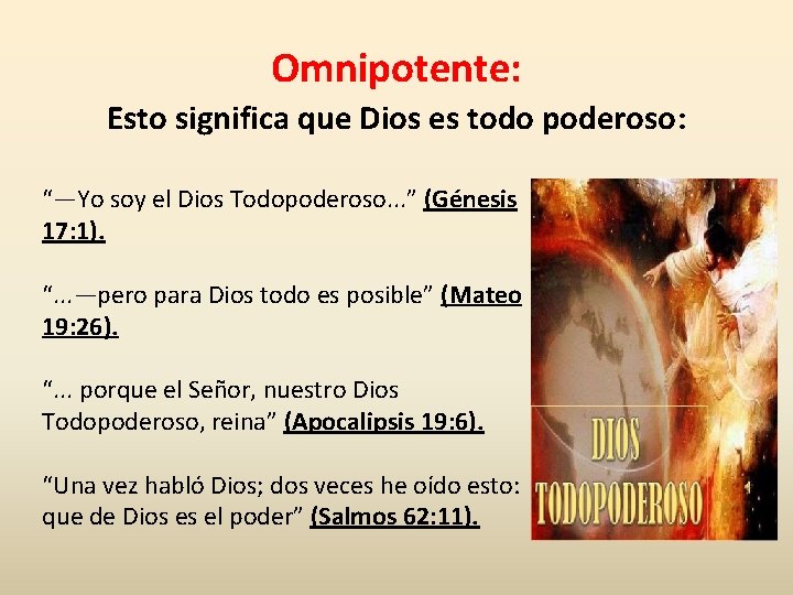 Omnipotente: Esto significa que Dios es todo poderoso: “—Yo soy el Dios Todopoderoso. .