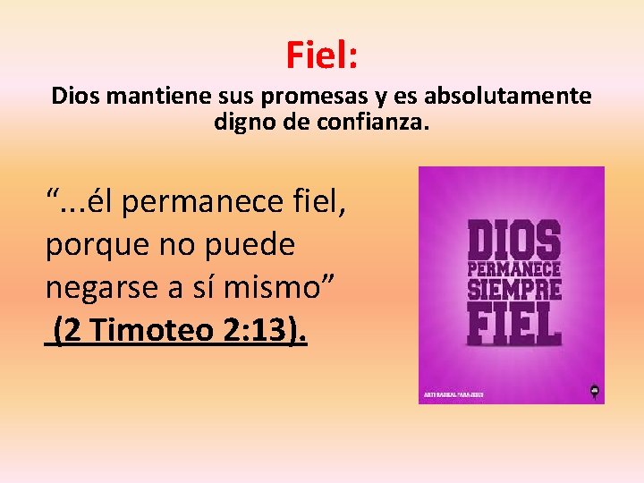 Fiel: Dios mantiene sus promesas y es absolutamente digno de confianza. “. . .