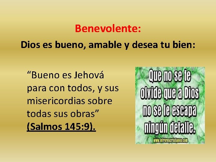 Benevolente: Dios es bueno, amable y desea tu bien: “Bueno es Jehová para con