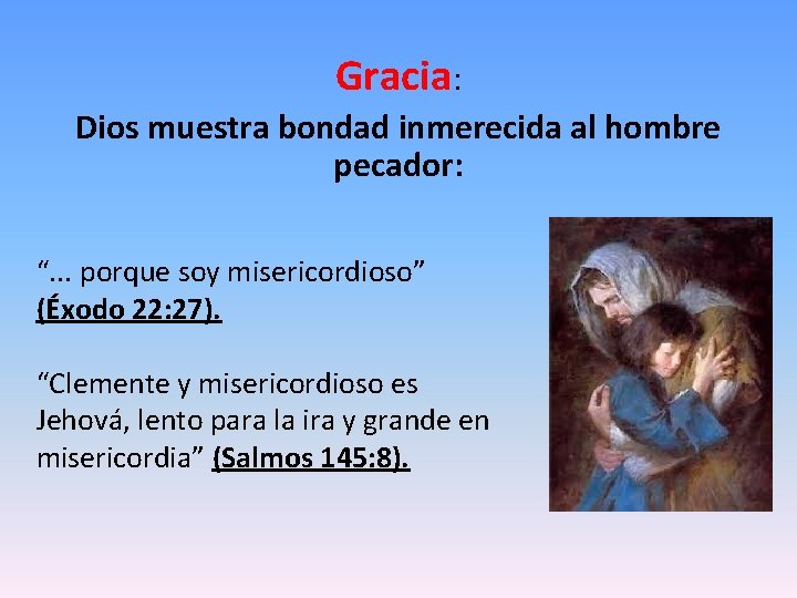 Gracia: Dios muestra bondad inmerecida al hombre pecador: “. . . porque soy misericordioso”