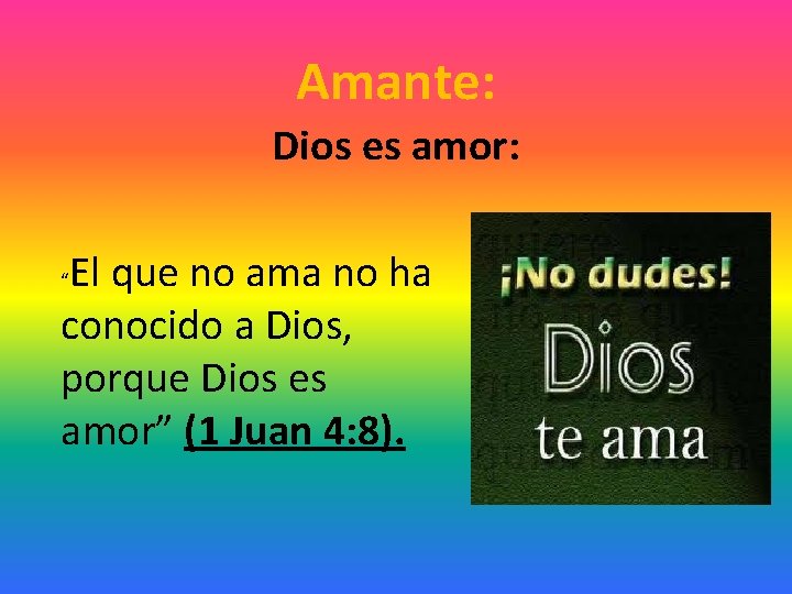 Amante: Dios es amor: El que no ama no ha conocido a Dios, porque