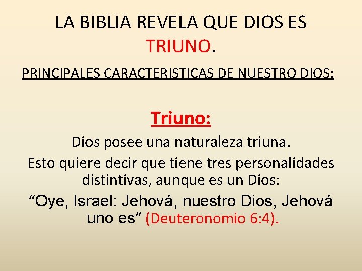 LA BIBLIA REVELA QUE DIOS ES TRIUNO. PRINCIPALES CARACTERISTICAS DE NUESTRO DIOS: Triuno: Dios