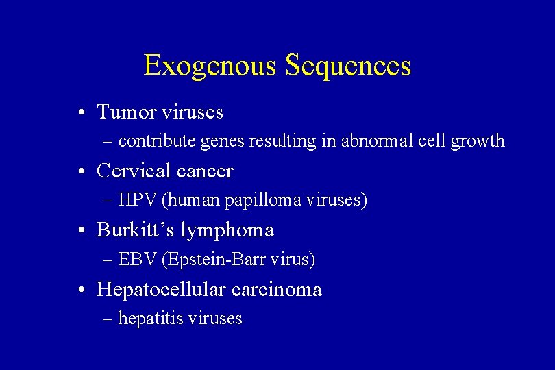 Exogenous Sequences • Tumor viruses – contribute genes resulting in abnormal cell growth •