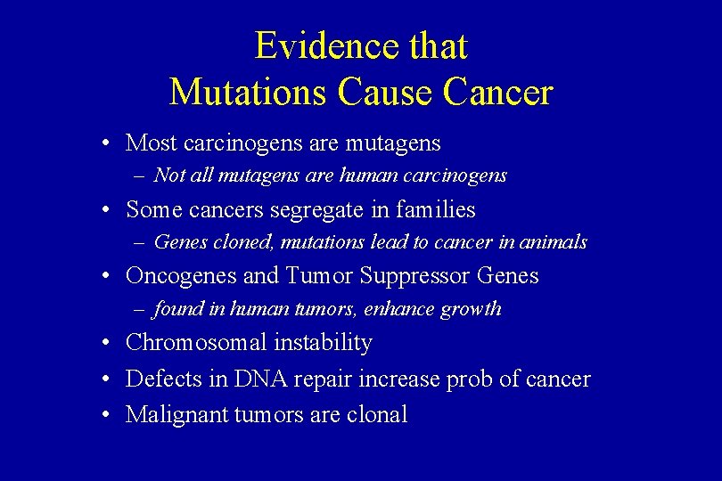 Evidence that Mutations Cause Cancer • Most carcinogens are mutagens – Not all mutagens