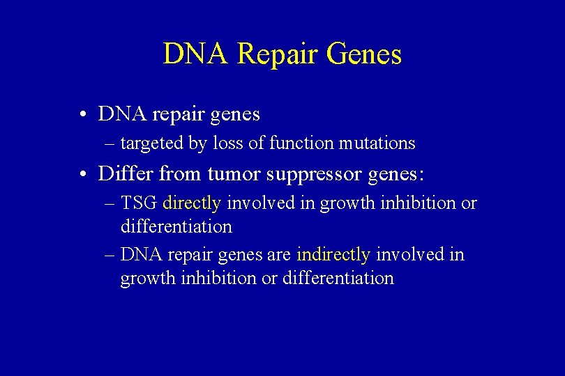 DNA Repair Genes • DNA repair genes – targeted by loss of function mutations