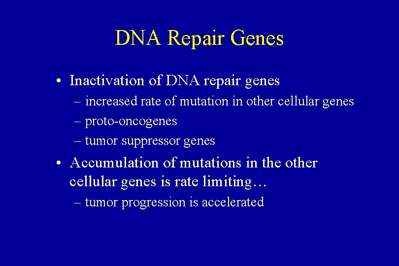 DNA Repair Genes • Inactivation of DNA repair genes – increased rate of mutation