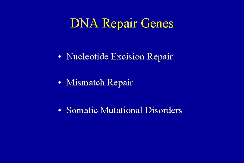 DNA Repair Genes • Nucleotide Excision Repair • Mismatch Repair • Somatic Mutational Disorders