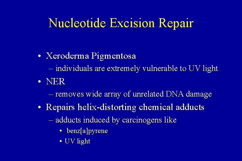 Nucleotide Excision Repair • Xeroderma Pigmentosa – individuals are extremely vulnerable to UV light