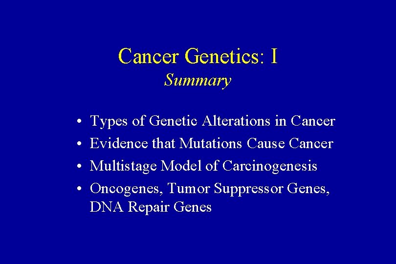 Cancer Genetics: I Summary • • Types of Genetic Alterations in Cancer Evidence that
