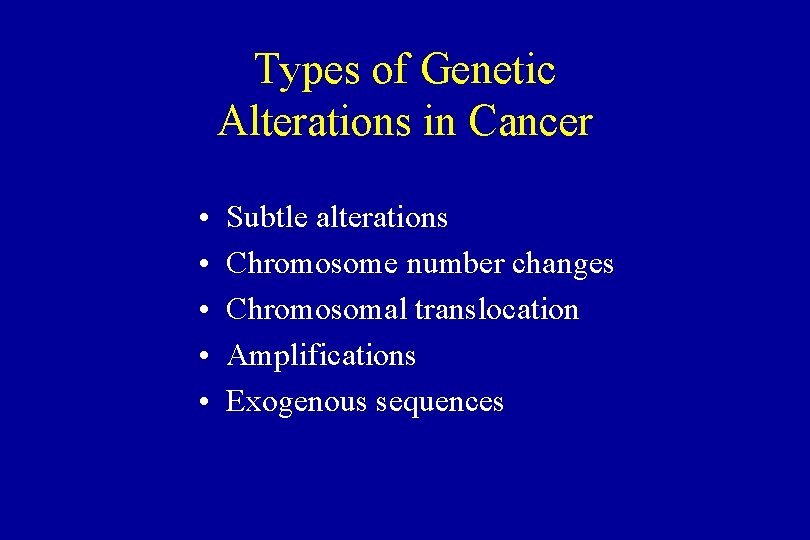 Types of Genetic Alterations in Cancer • • • Subtle alterations Chromosome number changes