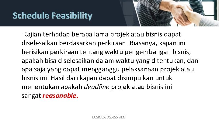 Schedule Feasibility Kajian terhadap berapa lama projek atau bisnis dapat diselesaikan berdasarkan perkiraan. Biasanya,