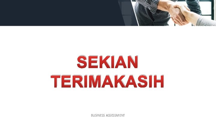 SEKIAN TERIMAKASIH BUSINESS ASSESSMENT 