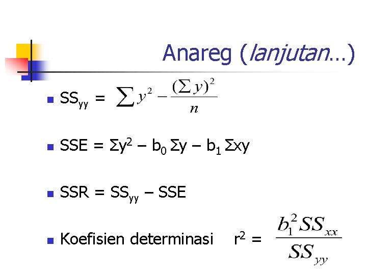 Anareg (lanjutan…) n SSyy = n SSE = Σy 2 – b 0 Σy