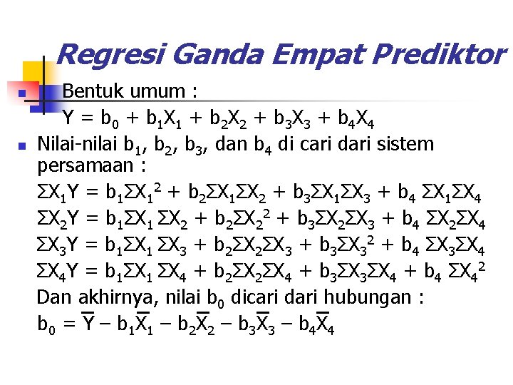 Regresi Ganda Empat Prediktor n n Bentuk umum : Y = b 0 +