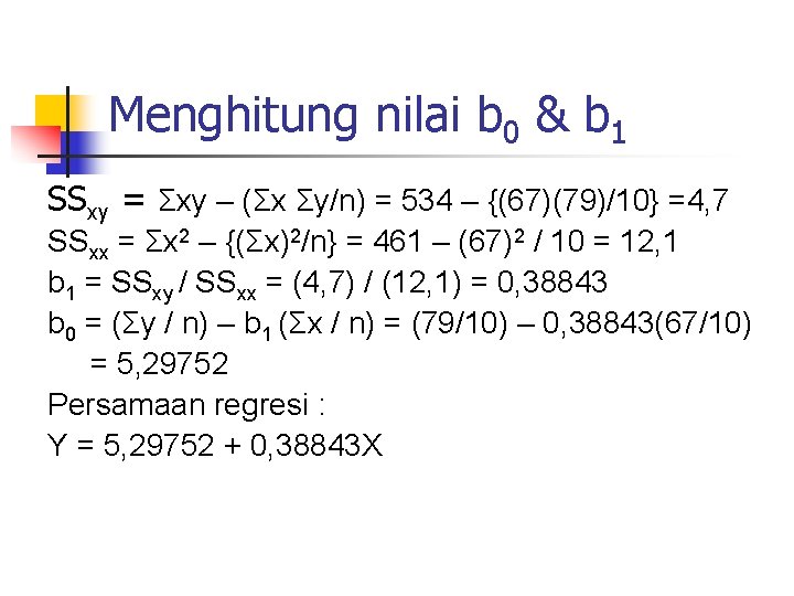 Menghitung nilai b 0 & b 1 SSxy = Σxy – (Σx Σy/n) =