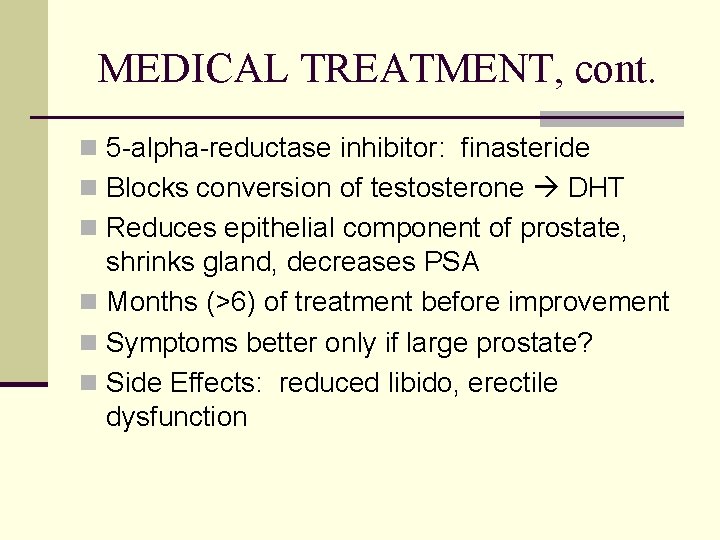 MEDICAL TREATMENT, cont. n 5 -alpha-reductase inhibitor: finasteride n Blocks conversion of testosterone DHT