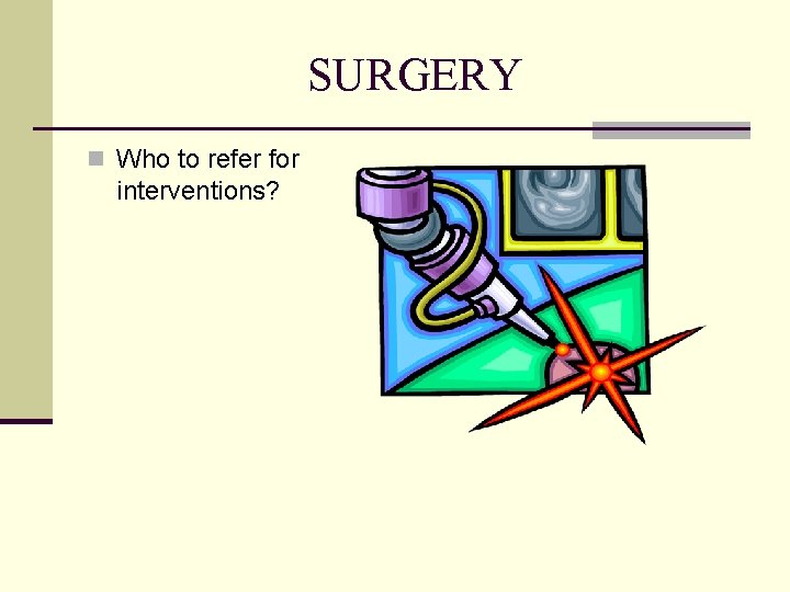 SURGERY n Who to refer for interventions? 