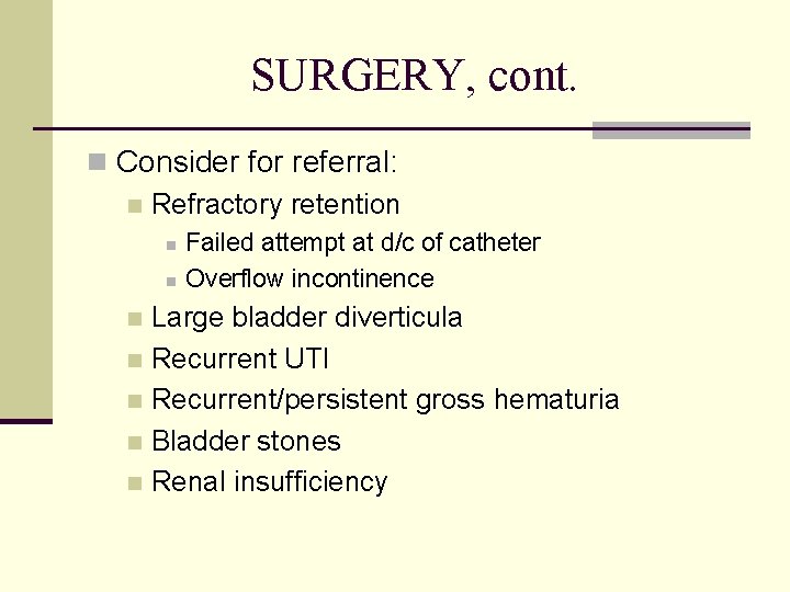 SURGERY, cont. n Consider for referral: n Refractory retention n n Failed attempt at