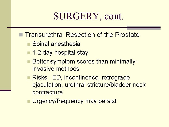 SURGERY, cont. n Transurethral Resection of the Prostate n Spinal anesthesia n 1 -2