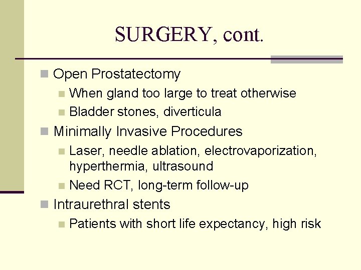 SURGERY, cont. n Open Prostatectomy n When gland too large to treat otherwise n