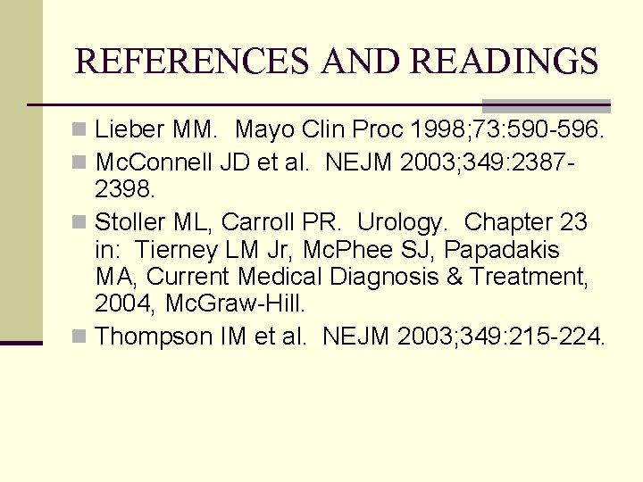 REFERENCES AND READINGS n Lieber MM. Mayo Clin Proc 1998; 73: 590 -596. n