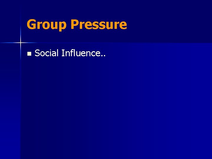 Group Pressure n Social Influence. . 