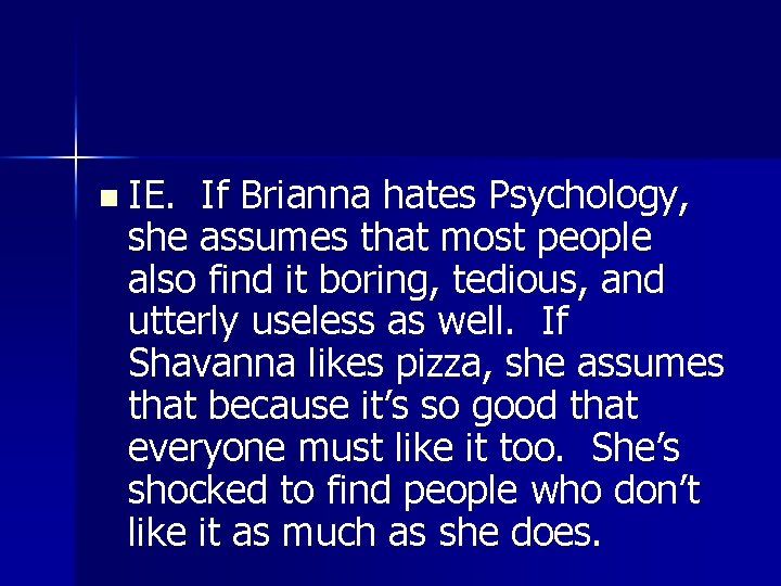 n IE. If Brianna hates Psychology, she assumes that most people also find it