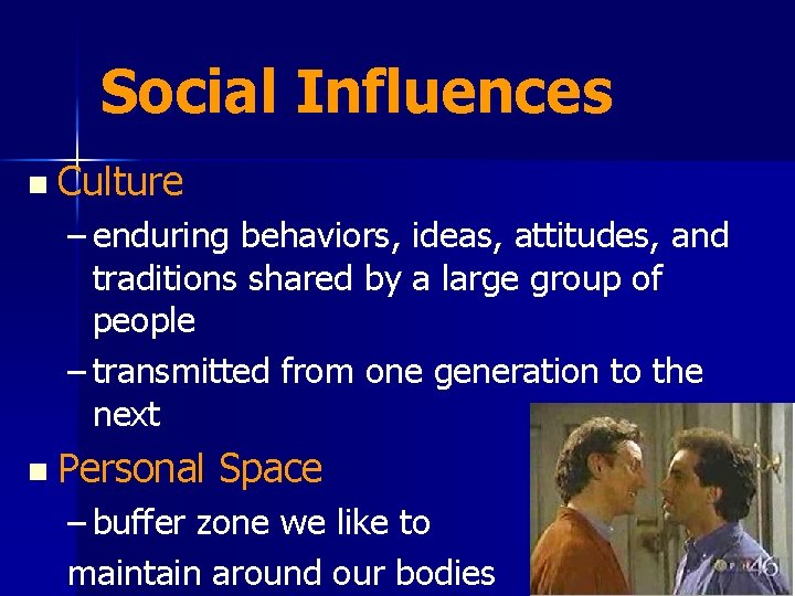 Social Influences n Culture – enduring behaviors, ideas, attitudes, and traditions shared by a