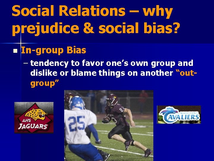 Social Relations – why prejudice & social bias? n In-group Bias – tendency to