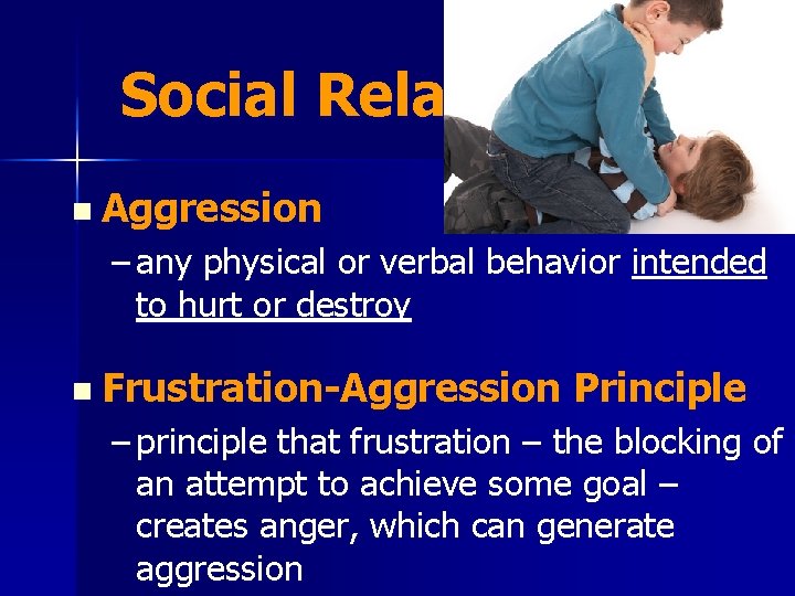 Social Relations n Aggression – any physical or verbal behavior intended to hurt or