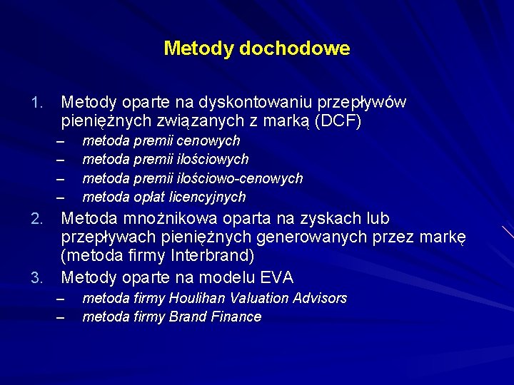 Metody dochodowe 1. Metody oparte na dyskontowaniu przepływów pieniężnych związanych z marką (DCF) –