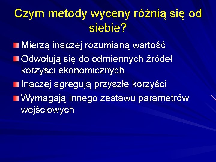 Czym metody wyceny różnią się od siebie? Mierzą inaczej rozumianą wartość Odwołują się do