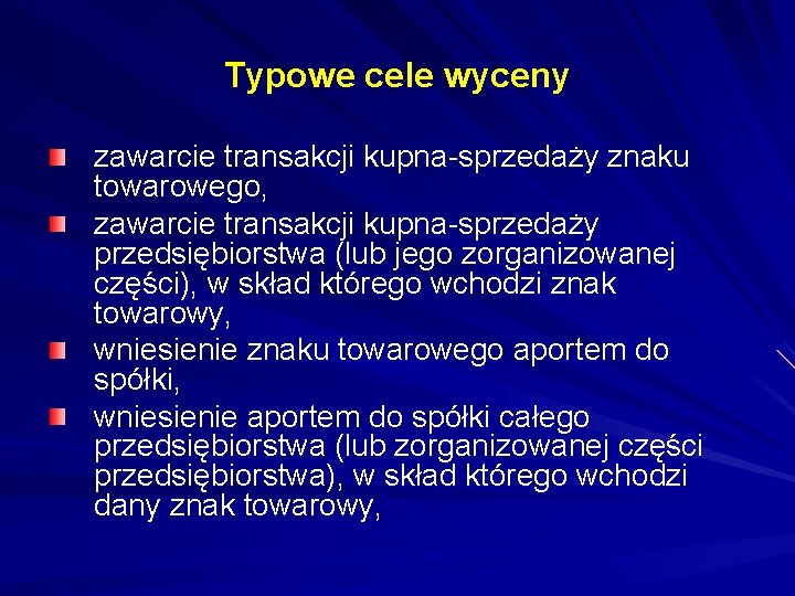 Typowe cele wyceny zawarcie transakcji kupna-sprzedaży znaku towarowego, zawarcie transakcji kupna-sprzedaży przedsiębiorstwa (lub jego