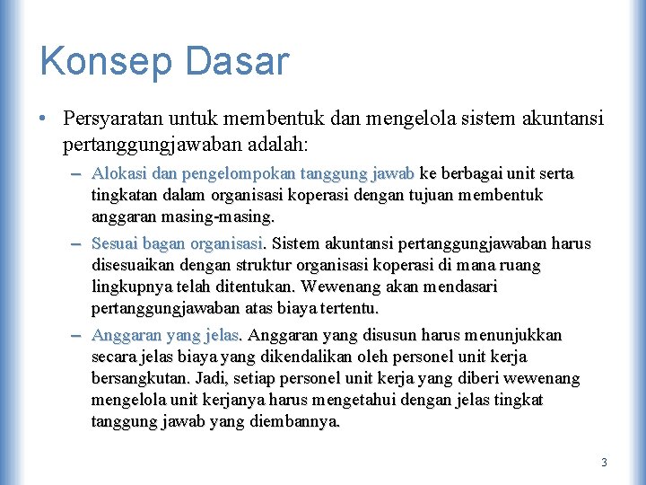 Konsep Dasar • Persyaratan untuk membentuk dan mengelola sistem akuntansi pertanggungjawaban adalah: – Alokasi