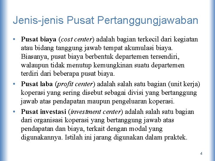 Jenis-jenis Pusat Pertanggungjawaban • Pusat biaya (cost center) adalah bagian terkecil dari kegiatan atau