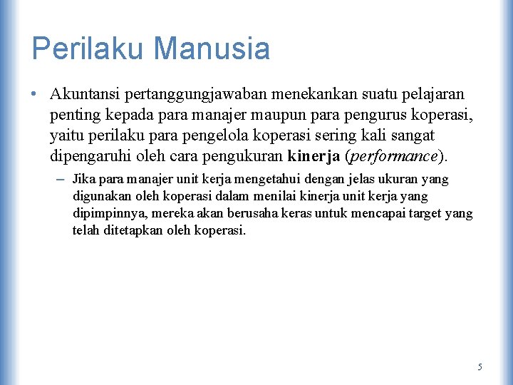 Perilaku Manusia • Akuntansi pertanggungjawaban menekankan suatu pelajaran penting kepada para manajer maupun para