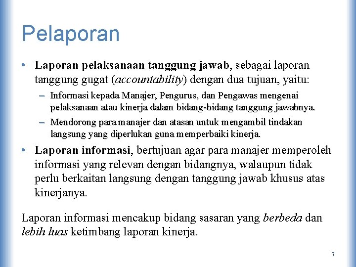 Pelaporan • Laporan pelaksanaan tanggung jawab, sebagai laporan tanggung gugat (accountability) dengan dua tujuan,