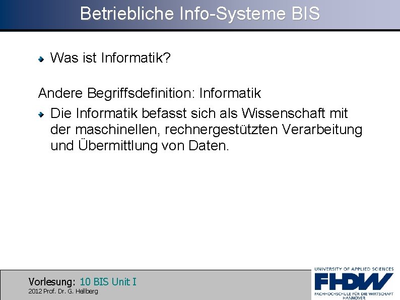 Betriebliche Info-Systeme BIS Was ist Informatik? Andere Begriffsdefinition: Informatik Die Informatik befasst sich als