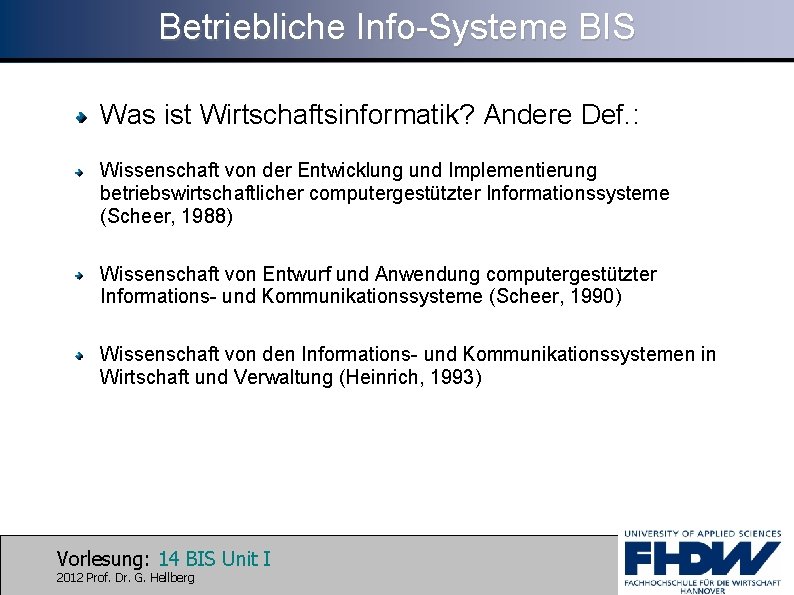 Betriebliche Info-Systeme BIS Was ist Wirtschaftsinformatik? Andere Def. : Wissenschaft von der Entwicklung und