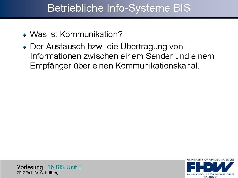Betriebliche Info-Systeme BIS Was ist Kommunikation? Der Austausch bzw. die Übertragung von Informationen zwischen