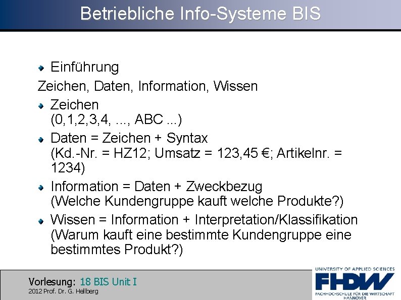 Betriebliche Info-Systeme BIS Einführung Zeichen, Daten, Information, Wissen Zeichen (0, 1, 2, 3, 4,